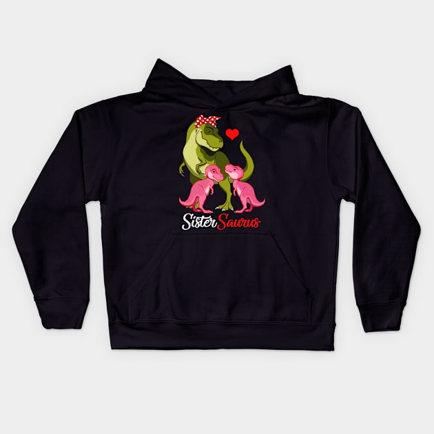 Sistersaurus T-Shirt T-rex Sister Saurus Dinosaur Kids Hoodie by johnbbmerch